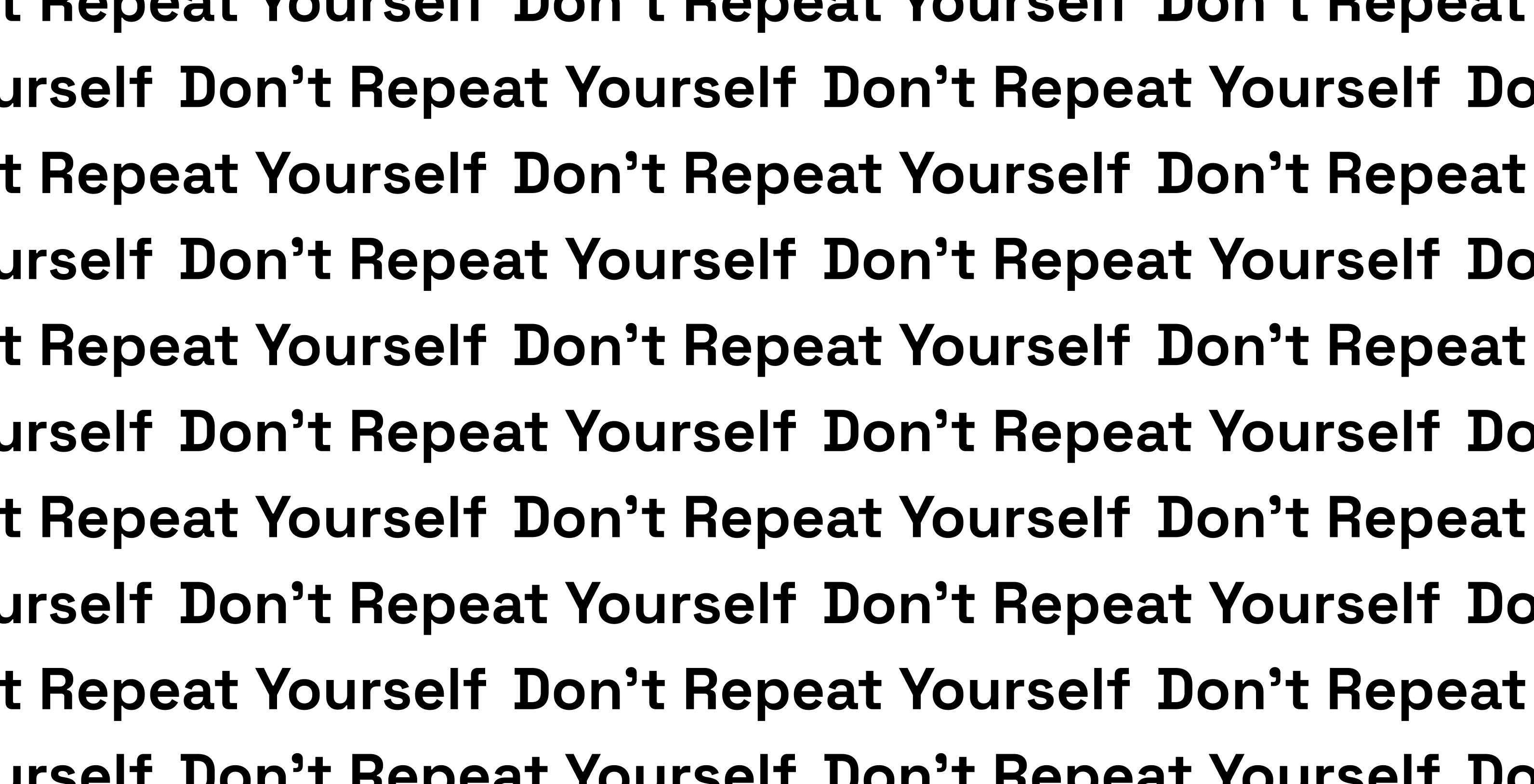 The phrase, "Don't repeat yourself" repeated on a white background